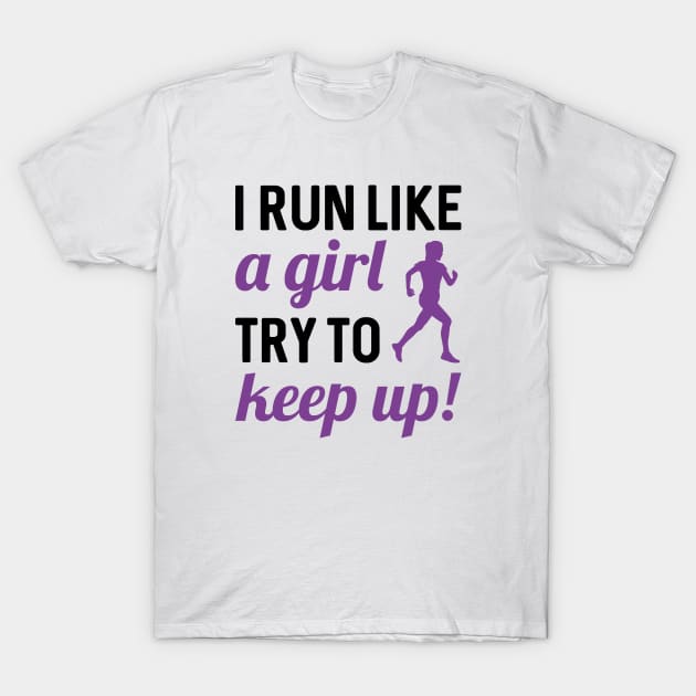 I Run Like A Girl T-Shirt by LuckyFoxDesigns